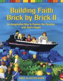 Building Faith Brick by Brick II: An Imaginative Way to Explore the Parables with God’s People