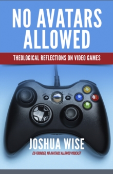Image for No Avatars Allowed : Theological Reflections on Video Games