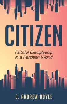 Image for Citizen : Faithful Discipleship in a Partisan World