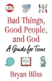 Image for Bad Things, Good People, and God: A Guide for Teens