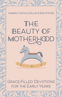 Image for The beauty of motherhood  : grace-filled devotions for the early years