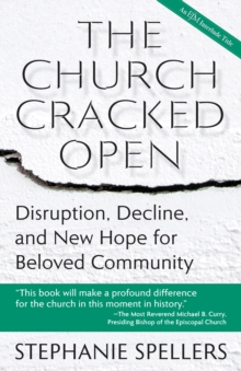 Image for The Church Cracked Open : Disruption, Decline, and New Hope for Beloved Community