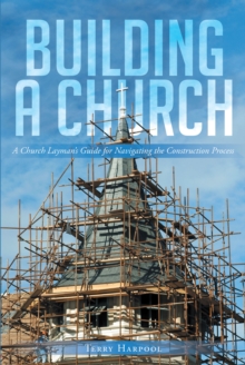 Image for Building A Church : A Church Layman's Guide For Navigating The Construction Process