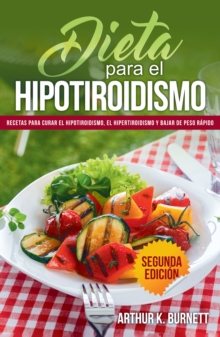 Image for Dieta para el Hipotiroidismo: Recetas para curar el hipotiroidismo, el hipertiroidismo y bajar de peso rapido
