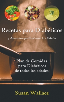 Image for Recetas para Diabeticos y Alimentos que Controlan la Diabetes: Plan de Comidas para Diabeticos de todas las edades que deseen una Dieta Saludable