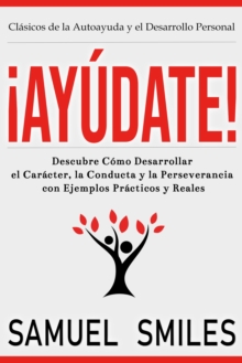 Image for !Ayudate!: Descubre Como Desarrollar El Caracter, La Conducta Y La Perseverancia Con Ejemplos Practicos Y Reales