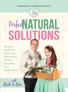 Image for Perfect Natural Solutions : Momma's Toolbox of Herbs, Oils, Homeopathy, & Other Remedies for a Healthy Home