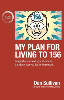 Image for My Plan For Living To 156 : Imaginatively extend your lifetime to transform how you live in the present