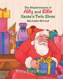 Image for Misadventures Of Alfy And Elfie Santa's Twin Elves : Alfy Couldn'T Be Found