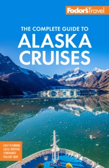 Fodor’s The Complete Guide to Alaska Cruises