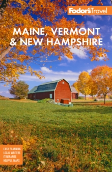 Fodor’s Maine, Vermont, & New Hampshire: with the Best Fall Foliage Drives & Scenic Road Trips