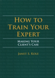 Image for How to Train Your Expert : Making Your Client's Case