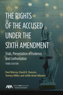 Image for The Rights of the Accused under the Sixth Amendmen : Trials, Presentation of Evidence, and Confrontation, Third Edition