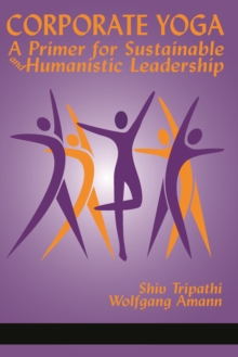 Image for Corporate yoga: a primer for sustainable and humanistic leadership