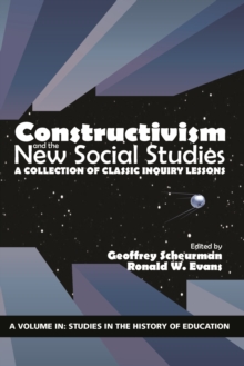 Image for Constructivism and the new social studies: a collection of classic inquiry lessons