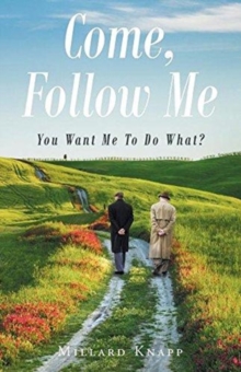 Image for Come, Follow Me : You Want Me To Do What?