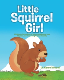 Image for Little Squirrel Girl : A Children's Picture Book Of Baby Animal Rescue, Love, Adoption, And Overco