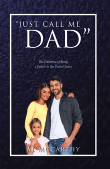 Image for "Just Call Me Dad": The Dilemma of Being a Father in the United States