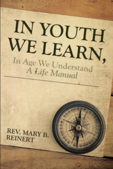 Image for In Youth We Learn In Age We Understand: A Life Manual