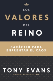 Image for Los Valores del Reino : Caracter Para Enfrentar El Caos (Spanish Language Edition, Kingdom Values (Spanish))