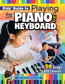 Image for Kids’ Guide to Playing the Piano and Keyboard : Learn 30 Songs in 7 Easy Lessons