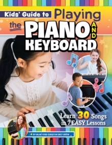 Kids’ Guide to Playing the Piano and Keyboard: Learn 30 Songs in 7 Easy Lessons