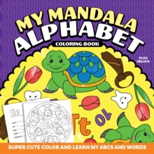 My Mandala Alphabet Coloring Book: Super Cute Color and Learn My ABCs and Words