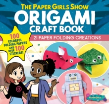 Image for The Paper Girls Show Origami Craft Book : 21 Paper Folding Creations