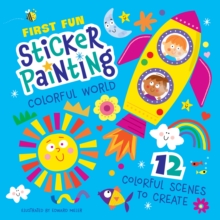 First Fun: Sticker Painting Colorful World: 12 Colorful Scenes to Create