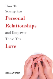Image for How To Strengthen Personal Relationships and Empower Those You Love