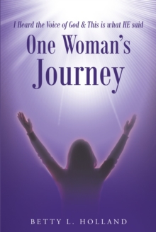 Image for I Heard the Voice of God & This Is What HE Said: One Woman's Journey