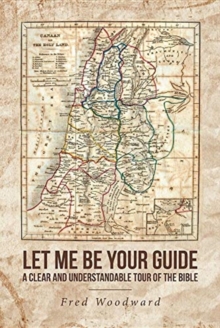 Image for Let Me Be Your Guide : A Clear and Understandable Tour of the Bible