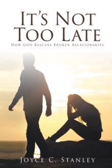 Image for It's Not Too Late: How God Rescues Broken Relationships