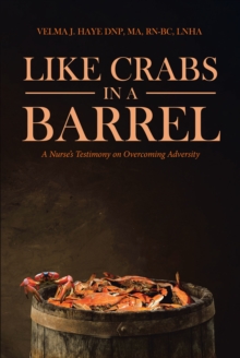 Image for Like Crabs in a Barrel: A Nurse's Testimony on Overcoming Adversity
