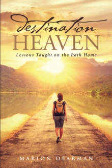 Image for Destination Heaven: Lessons Taught on the Path Home