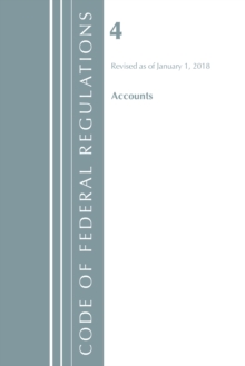 Code of Federal Regulations, Title 04 Accounts, Revised as of January 1, 2018