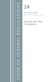 Code of Federal Regulations, Title 24 Housing and Urban Development 700-1699, Revised as of April 1, 2018