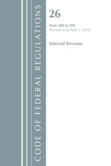 Image for Code of Federal Regulations, Title 26 Internal Revenue 300-499, Revised as of April 1, 2018