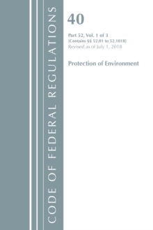 Code of Federal Regulations, Title 40 Protection of the Environment 52.01-52.1018, Revised as of July 1, 2018