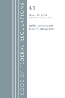 Code of Federal Regulations, Title 41 Public Contracts and Property Management 201-End, Revised as of July 1, 2018