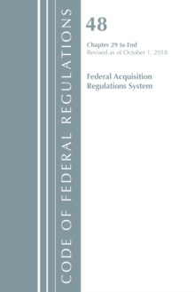 Image for Code of Federal Regulations, Title 48 Federal Acquisition Regulations System Chapter 29-End, Revised as of October 1, 2018