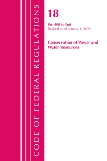 Code of Federal Regulations, Title 18 Conservation of Power and Water Resources 400-End, Revised as of April 1, 2020
