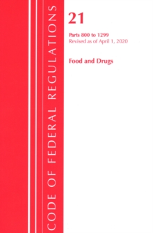 Code of Federal Regulations, Title 21 Food and Drugs 800-1299, Revised as of April 1, 2020