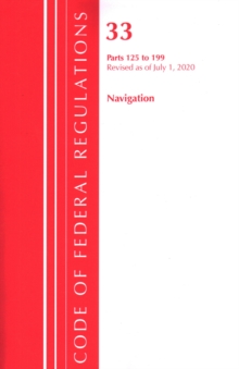 Image for Code of Federal Regulations, Title 33 Navigation and Navigable Waters 125-199, Revised as of July 1, 2020