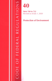 Code of Federal Regulations, Title 40: Parts 700-722 (Protection of Environment) TSCA - Toxic Substances