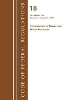 Code of Federal Regulations, Title 18 Conservation of Power and Water Resources 400-End, Revised as of April 1, 2019