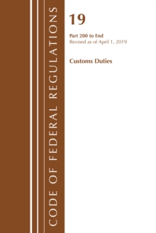 Image for Code of Federal Regulations, Title 19 Customs Duties 200-End, Revised as of April 1, 2019