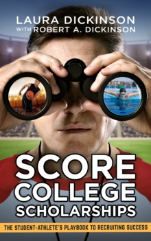 Image for Score College Scholarships: The Student-Athlete's Playbook to Recruiting Success