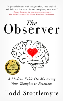 The Observer: A Modern Fable on Mastering Your Thoughts & Emotions