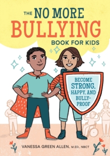Image for The No More Bullying Book for Kids : Become Strong, Happy, and Bully-Proof